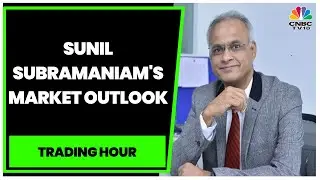 Sunil Subramaniam Shares His Market Outlook & Top Sectors To Bet On | Trading Hour | CNBC-TV18