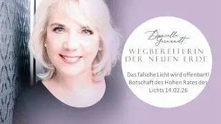 Das falsche Licht wird offenbart - Botschaft des Hohen Rates des Lichts 14.02.26