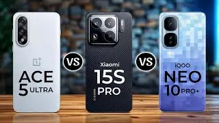 Oneplus Ace 5 Ultra Vs Xiaomi 15s Pro Vs iQOO Neo 10 Pro Plus