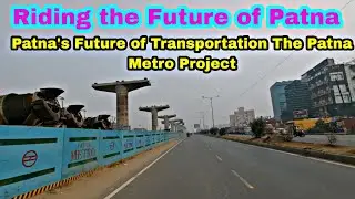 Patna Metro Riding the Future of Patna | Patna's Future of Transportation The Patna Metro Project |