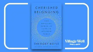 Cherished Belonging with Father Greg Boyle