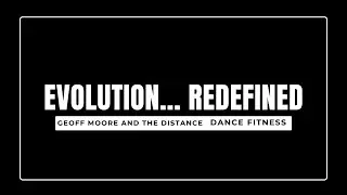 Evolution...Redefined--Geoff Moore and the Distance || Dance Fitness