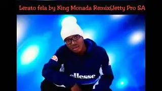 Lerato fela by King Monada Remix| Jetty Pro SA