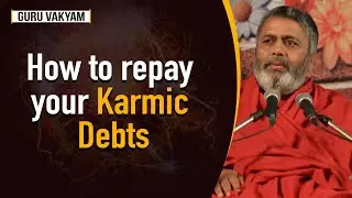 Guru Vakyam English, Episode 455 : How to repay your Karmic Debts.