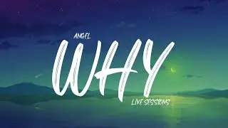 Angel - Why Live Sessions (Lyrics)