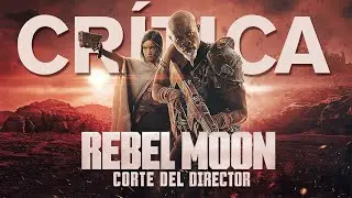 Crítica 'Rebel Moon Director´s Cut (Parte 1 & 2)' - CRÍTICA - REVIEW - OPINIÓN - Corte del Director.