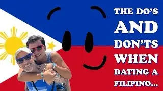 The Do&rsquo;s and Don&rsquo;ts when dating a Filipino/Filipina.