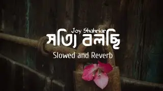 Shotti Bolchi - Slowed and Reverb | Joy Shahriar | Lyrics Video | Bangla Song