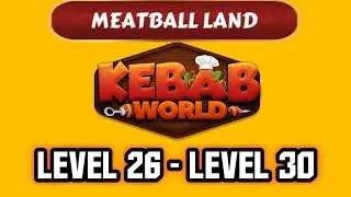Meatball Land Level 26 - Level 30 (Kebab World)