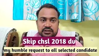 skip chsl 2018 dv | please skip ssc chsl 2018 dv my humble request to all selected candidate | ssc
