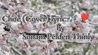 Choe (Cover) lyric 🎶 ❣️ by @Sonam Pelden Thinly #bhutanese