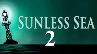 Sunless Sea: Part 2 - Blind Bruiser