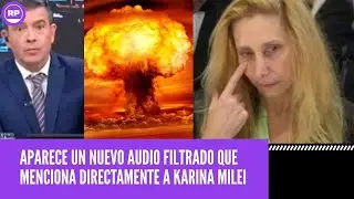 &iexcl;&iexcl;BOMBAZO!! APARECE UN NUEVO AUDIO FILTRADO QUE MENCIONA DIRECTAMENTE A KARINA MILEI