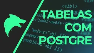 COMO CRIAR E EDITAR TABELAS COM POSTGRES