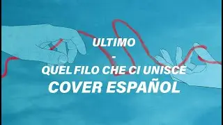 Ultimo - Quel Filo Che Ci Unisce (cover español)