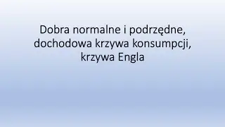Dobra normalne i podrzędne, krzywa doch&oacute;d konsumpcja i krzywa Engla
