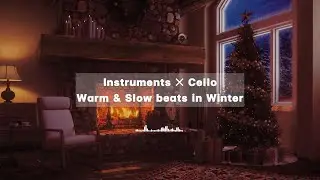 Dreamscapes🎧: Instruments ✕ Cello 🔥 Winter Vibes | Warm Beats by the Fireplace 🎶❄️