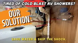 End the Cold Water Blast in Your RV Shower &mdash; and Stop Wasting Water Doing It!