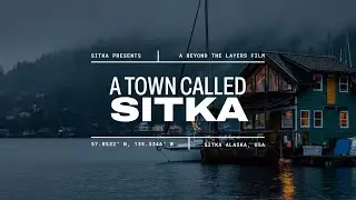 Sitka Presents: A Town Called Sitka &ndash; A Beyond The Layers Film