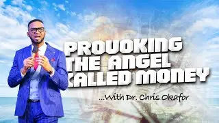PROVOKING THE ANGEL CALLED MONEY || DR. CHRIS OKAFOR