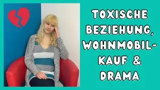 Das ist WIRKLICH in den letzten 1,5 Jahren passiert 😱 Toxische Beziehung, Wohnmobilkauf...