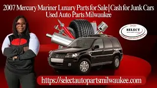 2007 Mercury Mariner Luxury Parts for Sale | Cash for Junk Cars | Used Auto Parts Milwaukee