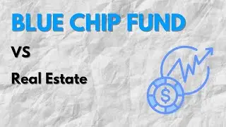 BLUE CHIP Funds  VS  REAL ESTATE