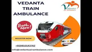 VEDANTA TRAIN AMBULANCE SERVICE IN PATNA SUPPORT WHEN PATIENTS NEED RISK FREE JOURNEY