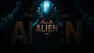 The Science Behind Alien (Part 1)