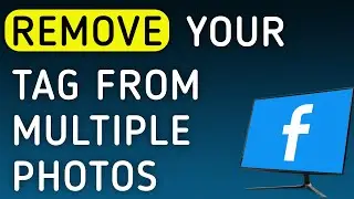 How to Remove Your Tag From Multiple Photos On Facebook On PC (New Update)