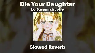 Susannah Joffe - Die Your Daughter (Slowed/Reverb)