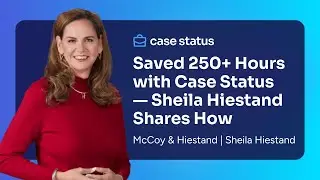 How Case Status Saves 250+ Hours a Year | Sheila Hiestand on Efficiency in Legal Teams