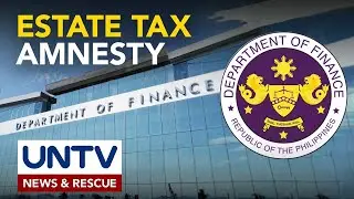 Amnestiya sa pagbabayad ng estate tax, pinalawig ng DOF hanggang 2028