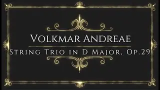 Volkmar Andreae - String Trio in D Major, Op.29