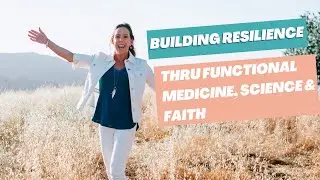 Building Resilience through Functional Medicine, Science, and Faith with Dr Jill Carnahan MD