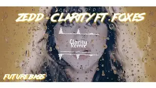 Zedd - Clarity ft. Foxes ( Future bass Remix)