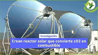 Cient&iacute;ficos crean reactor solar que convierte CO₂ en combustible limpio