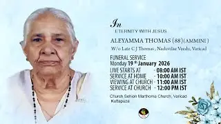 FUNERAL SERVICE OF ALEYAMMA THOMAS (88)(AMMINI)FUNERAL SERVICE ON 19 th JANUARY 2026 AT 8.00 AM