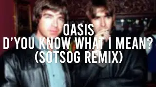 Oasis - D'You Know What I Mean? (SOTSOG Remix - AI)