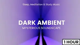 Dark Ambient: Mysterious Soundscape for Deep Thought & Tension (1 Hour)