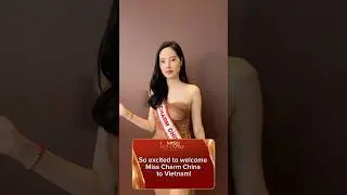 So excited to welcome Miss Charm China to Vietnam!#MissCharm #MissCharm2024 #shorts
