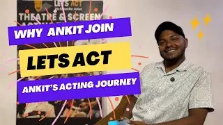 Ankit Mehta&rsquo;s Acting Journey | Why Ankit Joined Let&rsquo;s Act Institute | Best Acting School in Mumbai. 