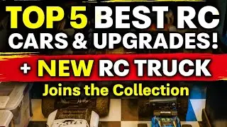Top 5 BEST RC Cars & Upgrades! + NEW RC Truck Joins the Collection (My Top Picks)