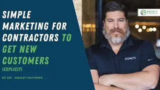 Simple marketing for Contractors to get new Customers with Wesley Mathews (Explicit)