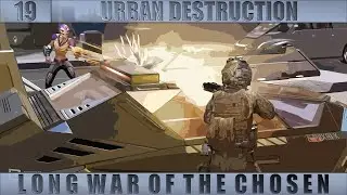 Long War of the Chosen - Reap and Run - 19 - Urban destruction