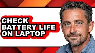 How to Check Battery Life on Laptop - Step by Step