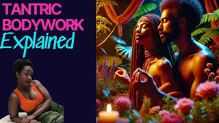Tantric Bodywork Explained!