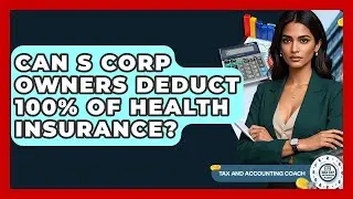 Can S Corp Owners Deduct 100% Of Health Insurance? - Tax and Accounting Coach