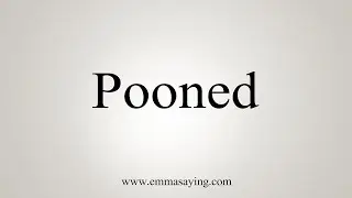 How To Say Pooned