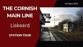 A Tour of Liskeard Station, Cornwall (07/03/2024)